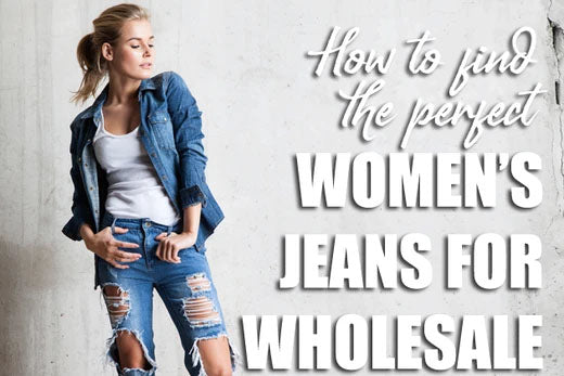 How to Find the Perfect Women's Jeans for Wholesale?