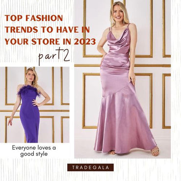 Top fashion trends to have in your store in 2023 : Part 2