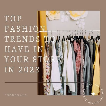 Top fashion trends to have in your store in 2023