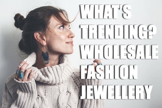 What's Trending in Women's Wholesale Fashion Jewellery This Season?