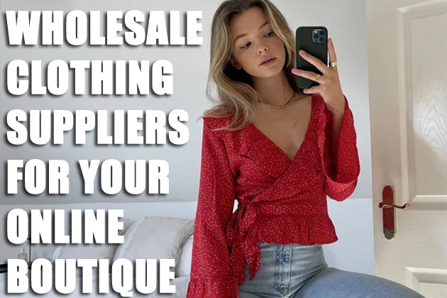 Top Wholesale Clothing Suppliers for your Online Boutique